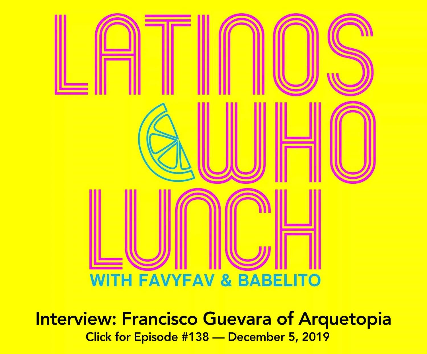Latinos Who Lunch Interview Francisco Guevara of Arquetopia - 1